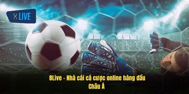 Trang chủ 8Live 46 8Live - Nhà cái cá cược online hàng đầu Châu Á