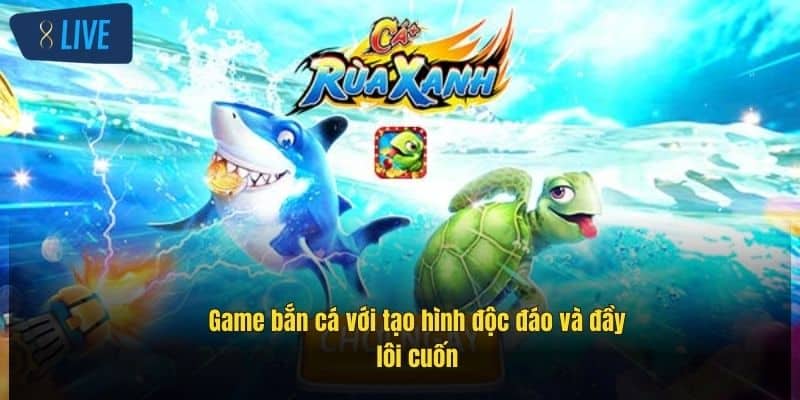 Bắn Cá Rùa Xanh - Thử Sức Săn Thưởng Cực Đỉnh Tại 8Live 2 game-ban-ca-voi-tao-hinh-doc-dao-va-day-loi-cuon