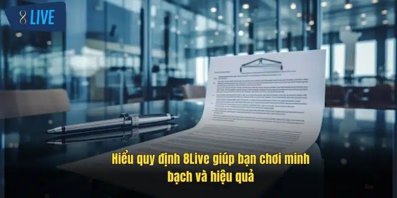 Điều Khoản Điều Kiện 8Live - Hiểu Rõ Để Chơi An Toàn 2 hieu-quy-dinh-8live-giup-ban-choi-minh-bach-va-hieu-qua