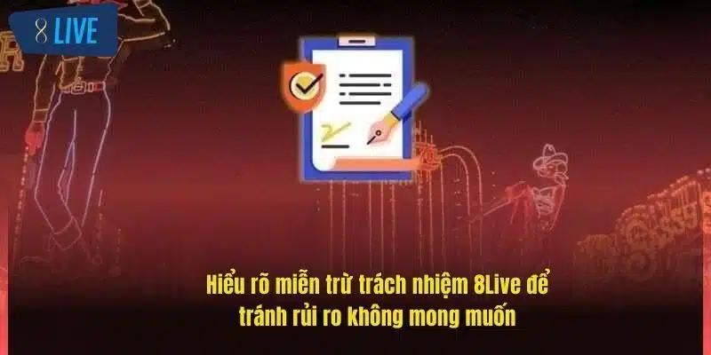 Miễn Trừ Trách Nhiệm 8Live: Hiểu Rõ Để Chơi An Toàn Hơn 3 hieu-ro-mien-tru-trach-nhiem-8live-de-tranh-rui-ro-khong-mong-muon