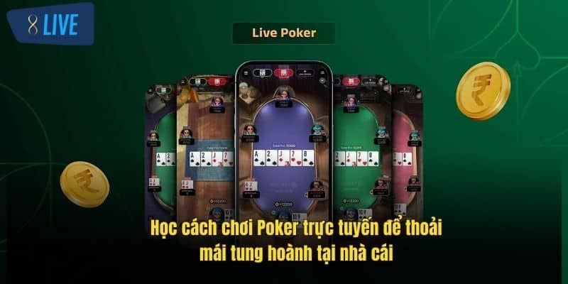 Cách Chơi Poker Trực Tuyến Hiệu Quả Tại Nhà Cái 8Live 2 hoc-cach-choi-poker-truc-tuyen-de-thoai-mai-tung-hoanh-tai-nha-cai