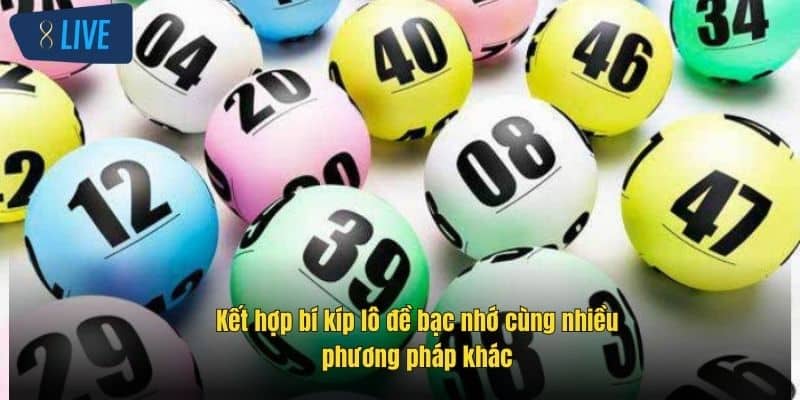 Bạc Nhớ Lô Đề: Bí Quyết Chơi Hiệu Quả Tại Nhà Cái 8Live 4 ket-hop-bi-kip-lo-de-bac-nho-cung-nhieu-phuong-phap-khac