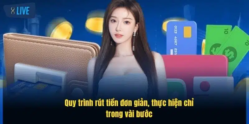 Rút Tiền 8Live Nhanh Gọn – Hướng Dẫn Đầy Đủ Chi Tiết 2 quy-trinh-rut-tien-don-gian-thuc-hien-chi-trong-vai-buoc (1)