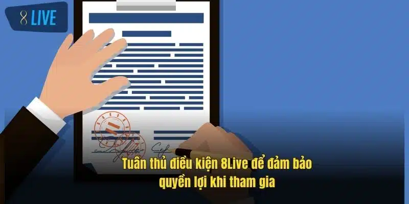 Điều Khoản Điều Kiện 8Live - Hiểu Rõ Để Chơi An Toàn 4 tuan-thu-dieu-kien-8live-de-dam-bao-quyen-loi-khi-tham-gia